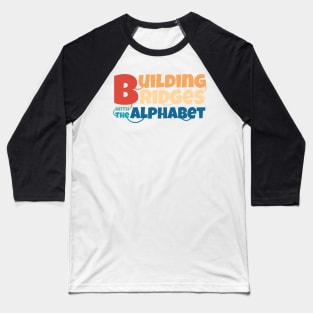 Building bridges with the alphabet Baseball T-Shirt